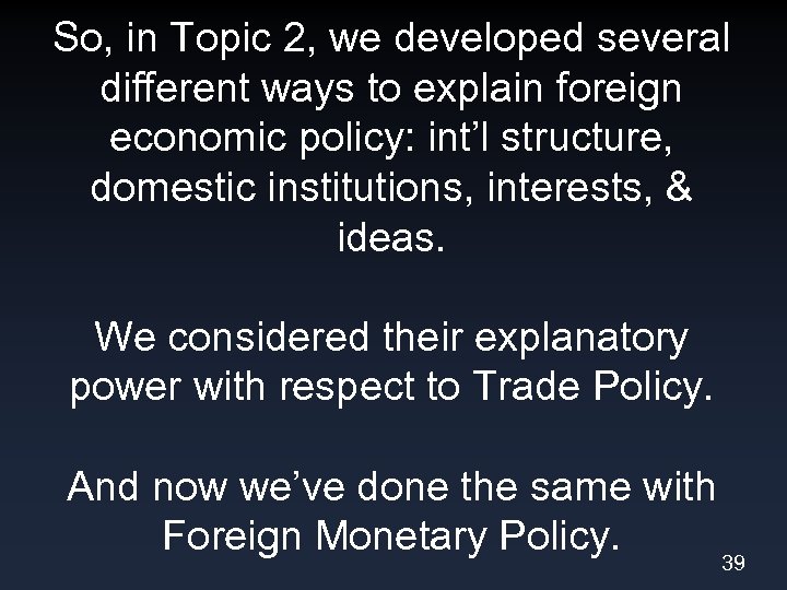 So, in Topic 2, we developed several different ways to explain foreign economic policy: