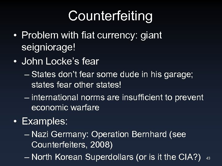 Counterfeiting • Problem with fiat currency: giant seigniorage! • John Locke’s fear – States