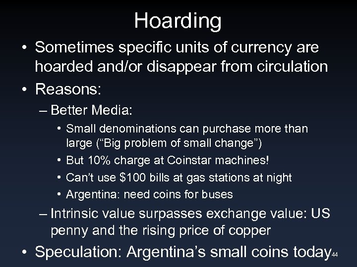 Hoarding • Sometimes specific units of currency are hoarded and/or disappear from circulation •