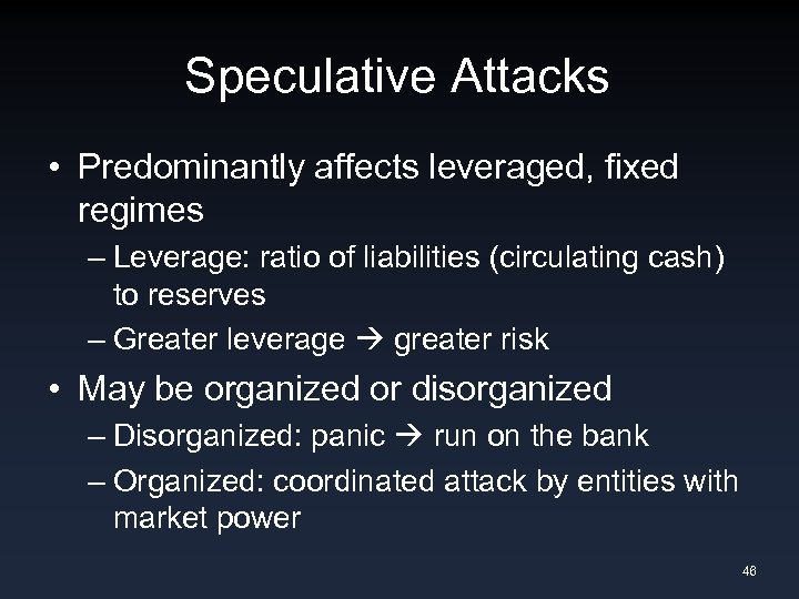 Speculative Attacks • Predominantly affects leveraged, fixed regimes – Leverage: ratio of liabilities (circulating