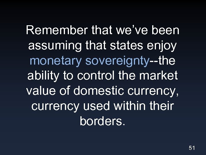 Remember that we’ve been assuming that states enjoy monetary sovereignty--the ability to control the
