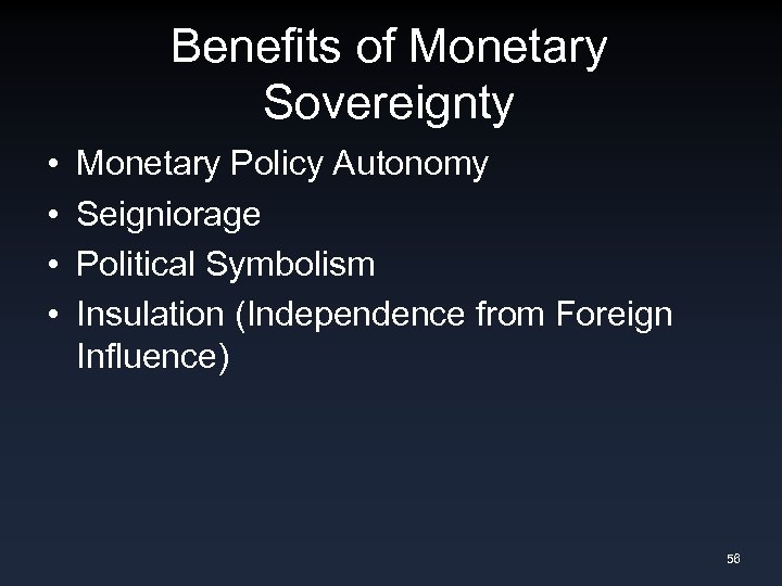 Benefits of Monetary Sovereignty • • Monetary Policy Autonomy Seigniorage Political Symbolism Insulation (Independence