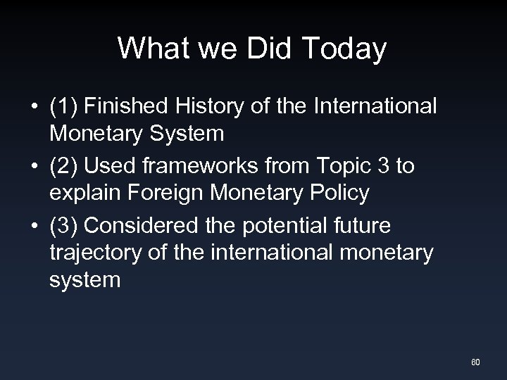 What we Did Today • (1) Finished History of the International Monetary System •