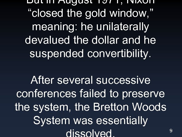 But in August 1971, Nixon “closed the gold window, ” meaning: he unilaterally devalued