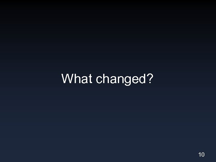 What changed? 10 