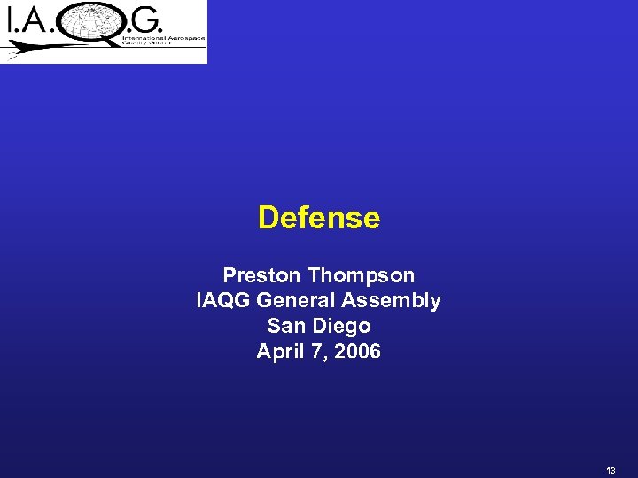 Defense Preston Thompson IAQG General Assembly San Diego April 7, 2006 13 