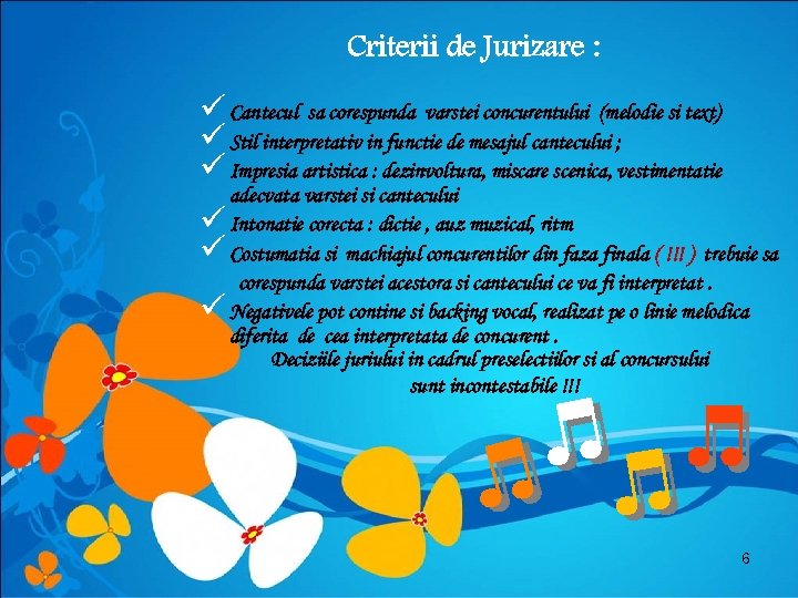 Criterii de Jurizare : ü Cantecul sa corespunda varstei concurentului (melodie si text) ü