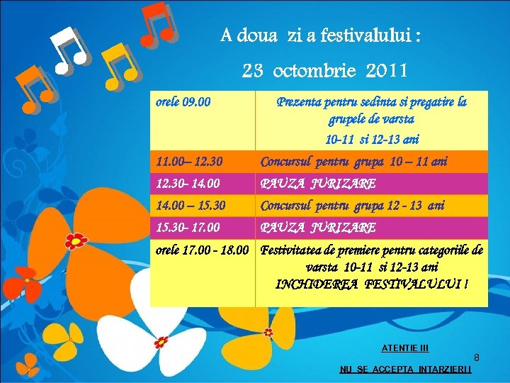 A doua zi a festivalului : 23 octombrie 2011 orele 09. 00 Prezenta pentru