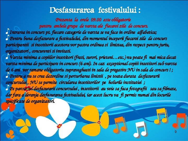Desfasurarea festivalului : Prezenta la orele 09. 00 este obligatorie pentru ambele grupe de