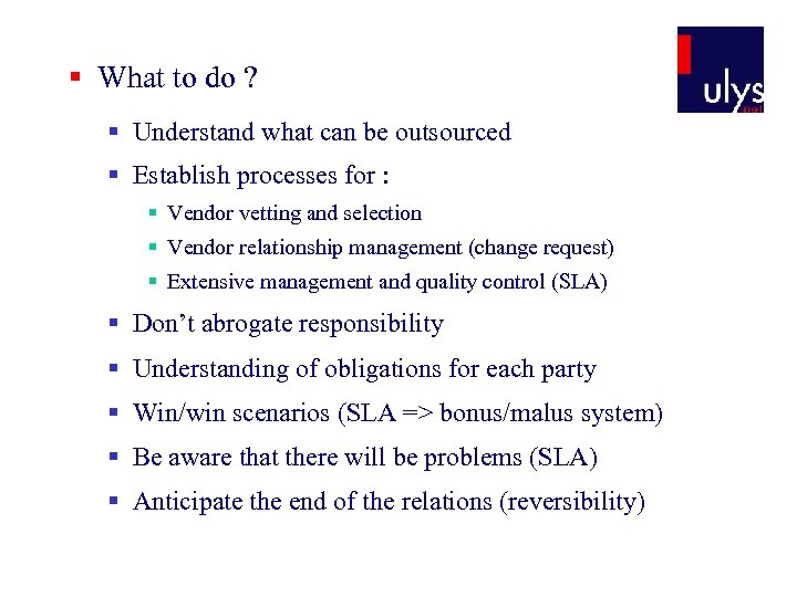 § What to do ? § Understand what can be outsourced § Establish processes