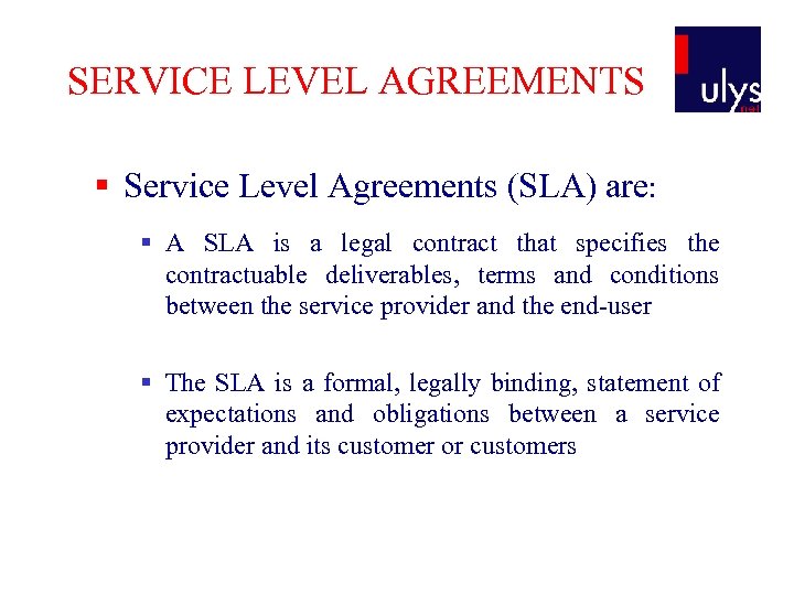 SERVICE LEVEL AGREEMENTS § Service Level Agreements (SLA) are: § A SLA is a