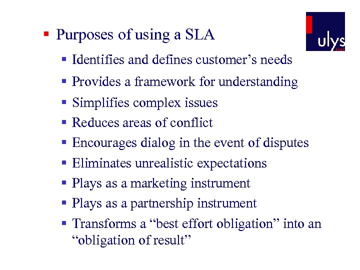 § Purposes of using a SLA § Identifies and defines customer’s needs § §