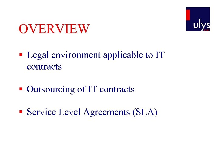 OVERVIEW § Legal environment applicable to IT contracts § Outsourcing of IT contracts §