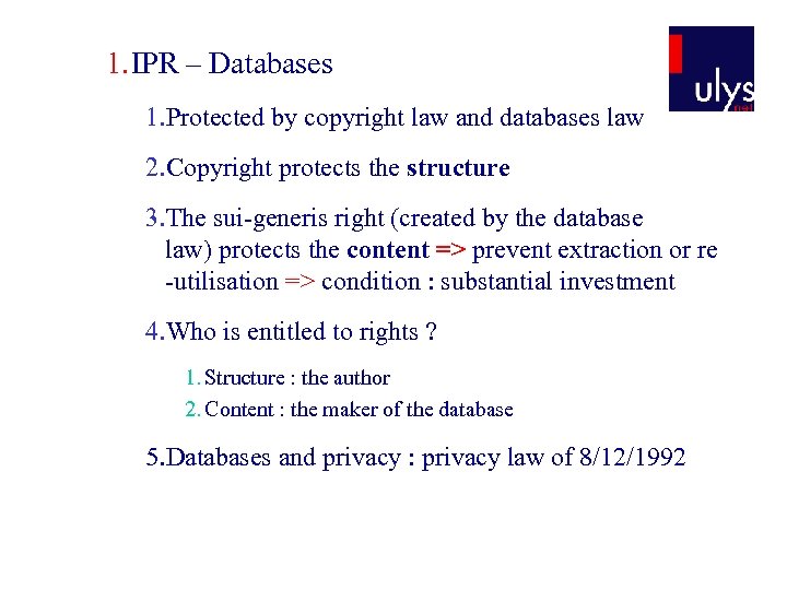 1. IPR – Databases 1. Protected by copyright law and databases law 2. Copyright