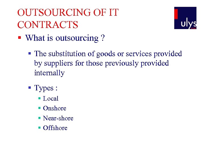 OUTSOURCING OF IT CONTRACTS § What is outsourcing ? § The substitution of goods