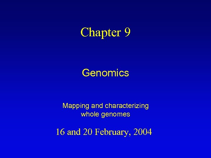 Chapter 9 Genomics Mapping and characterizing whole genomes 16 and 20 February, 2004 