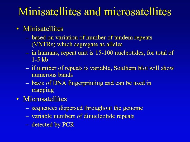 Minisatellites and microsatellites • Minisatellites – based on variation of number of tandem repeats