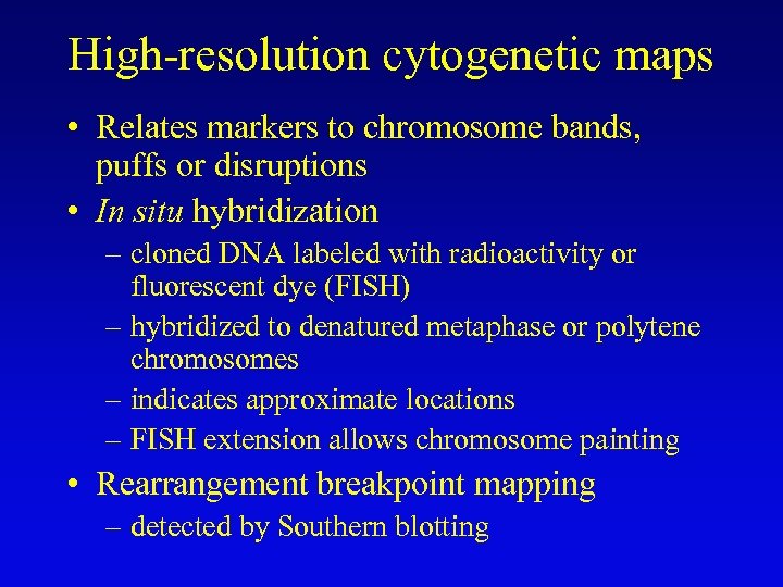 High-resolution cytogenetic maps • Relates markers to chromosome bands, puffs or disruptions • In