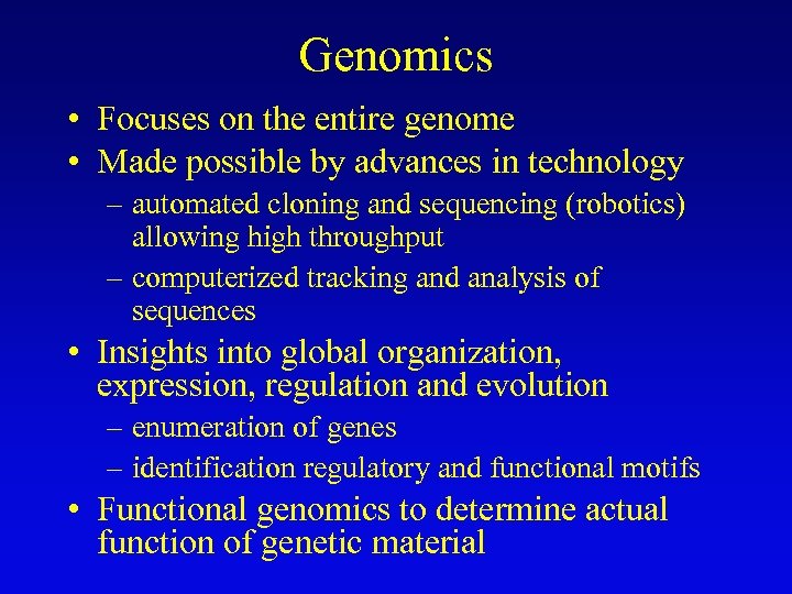 Genomics • Focuses on the entire genome • Made possible by advances in technology