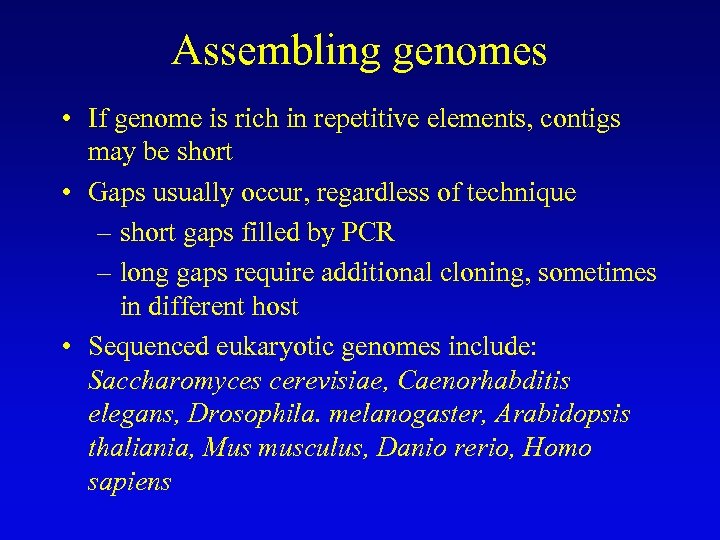 Assembling genomes • If genome is rich in repetitive elements, contigs may be short