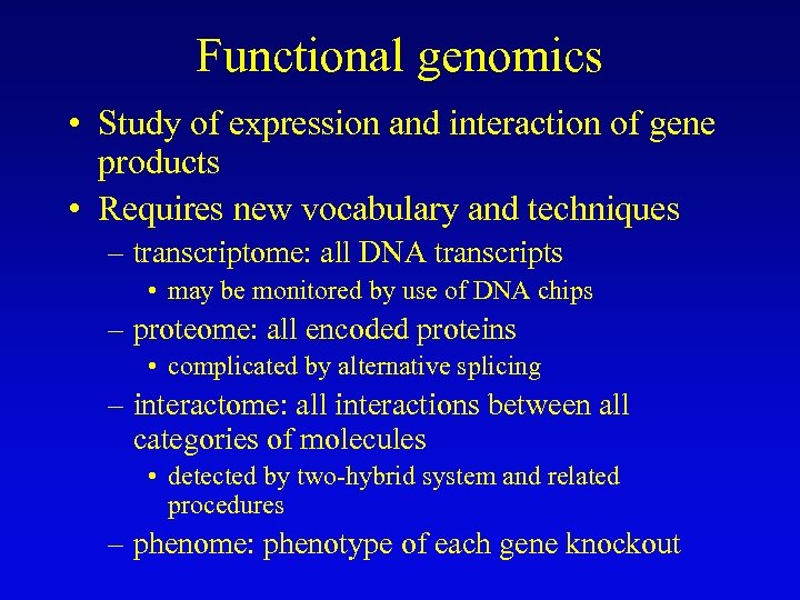 Functional genomics • Study of expression and interaction of gene products • Requires new