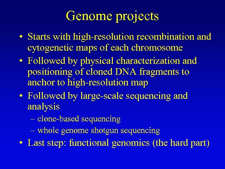 Genome projects • Starts with high-resolution recombination and cytogenetic maps of each chromosome •