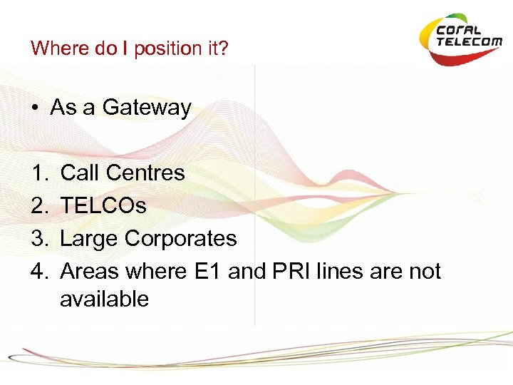 Where do I position it? • As a Gateway 1. 2. 3. 4. Call