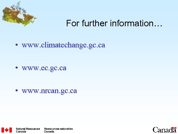 For further information… • www. climatechange. gc. ca • www. ec. gc. ca •