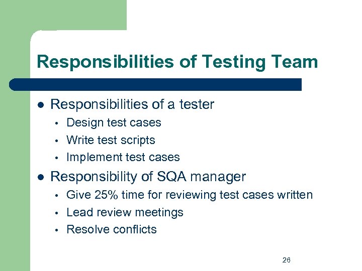 Responsibilities of Testing Team l Responsibilities of a tester • • • l Design