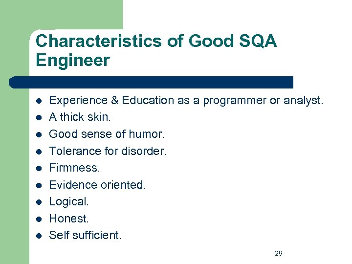 Characteristics of Good SQA Engineer l l l l l Experience & Education as