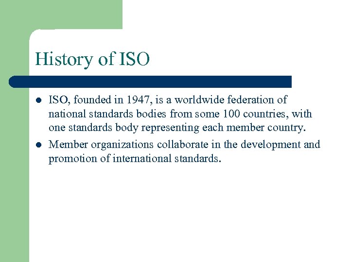 History of ISO l l ISO, founded in 1947, is a worldwide federation of