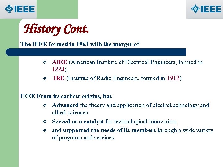 History Cont. The IEEE formed in 1963 with the merger of v v AIEE
