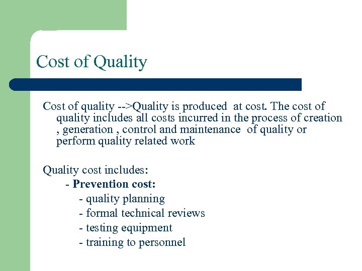 Cost of Quality Cost of quality -->Quality is produced at cost. The cost of