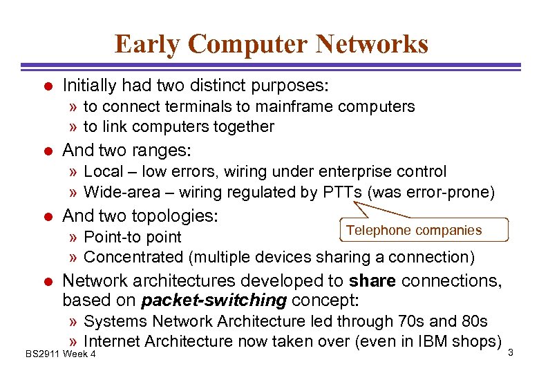 Early Computer Networks l Initially had two distinct purposes: » to connect terminals to