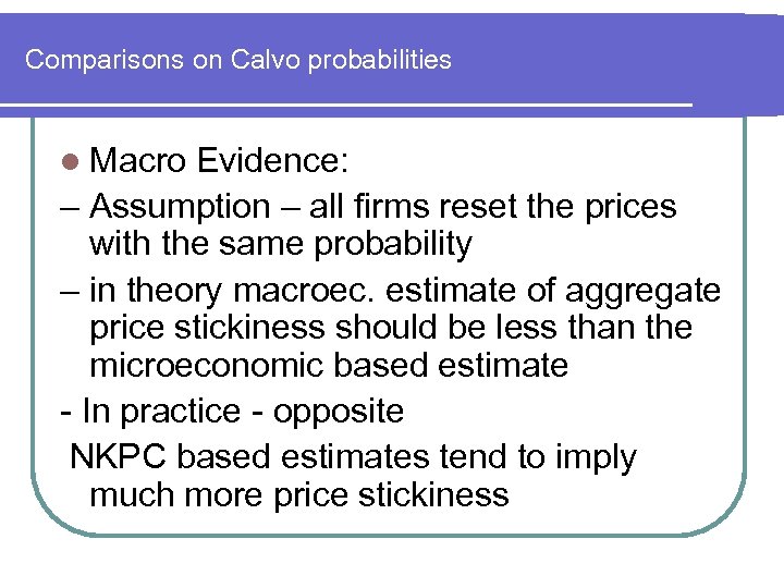 Comparisons on Calvo probabilities l Macro Evidence: – Assumption – all firms reset the