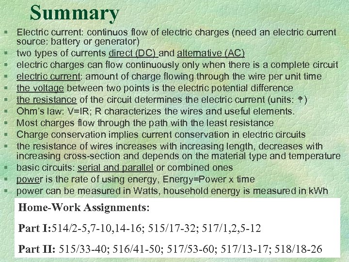 Summary § Electric current: continuos flow of electric charges (need an electric current source: