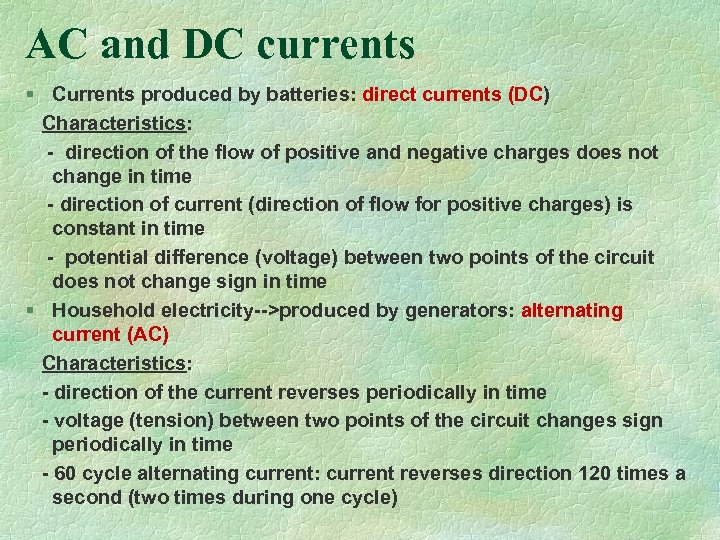 AC and DC currents § Currents produced by batteries: direct currents (DC) Characteristics: -