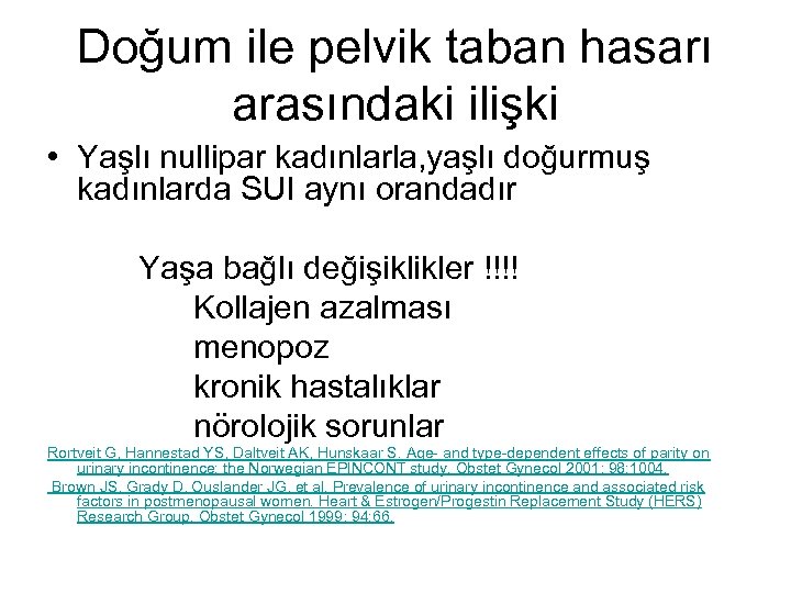 Doğum ile pelvik taban hasarı arasındaki ilişki • Yaşlı nullipar kadınlarla, yaşlı doğurmuş kadınlarda