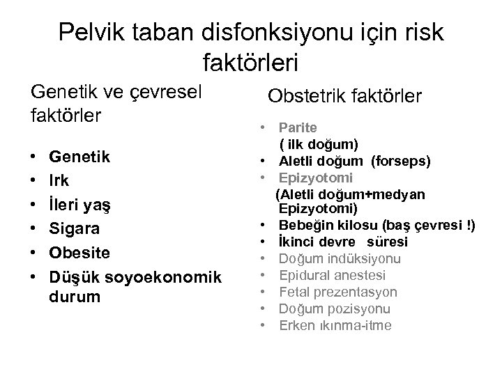 Pelvik taban disfonksiyonu için risk faktörleri Genetik ve çevresel faktörler • • • Genetik
