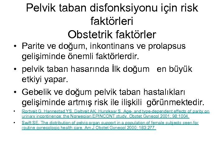 Pelvik taban disfonksiyonu için risk faktörleri Obstetrik faktörler • Parite ve doğum, inkontinans ve