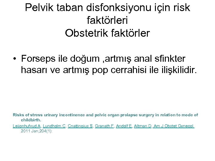 Pelvik taban disfonksiyonu için risk faktörleri Obstetrik faktörler • Forseps ile doğum , artmış
