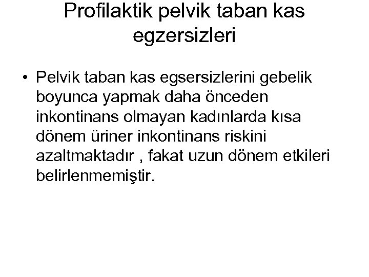 Profilaktik pelvik taban kas egzersizleri • Pelvik taban kas egsersizlerini gebelik boyunca yapmak daha