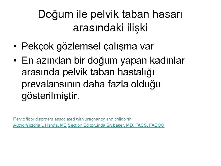 Doğum ile pelvik taban hasarı arasındaki ilişki • Pekçok gözlemsel çalışma var • En