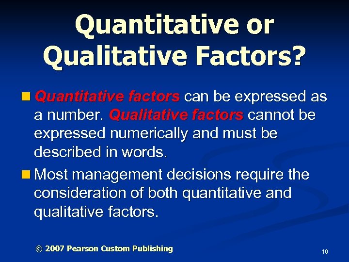 Quantitative or Qualitative Factors? n Quantitative factors can be expressed as a number. Qualitative