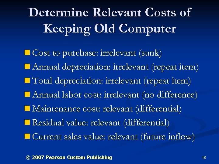 Determine Relevant Costs of Keeping Old Computer n Cost to purchase: irrelevant (sunk) n