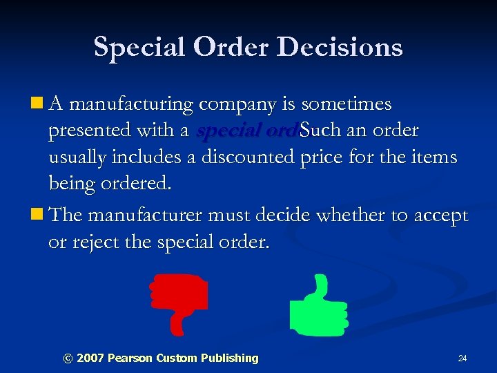 Special Order Decisions n A manufacturing company is sometimes presented with a special order.