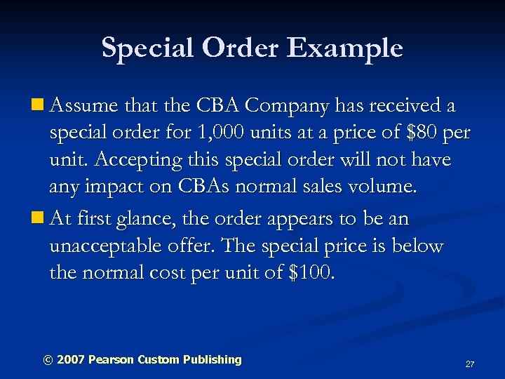 Special Order Example n Assume that the CBA Company has received a special order