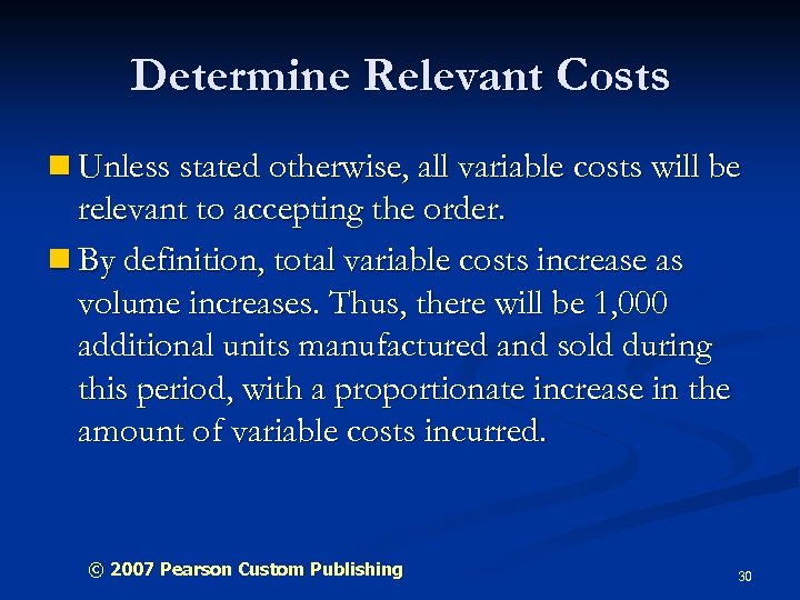 Determine Relevant Costs n Unless stated otherwise, all variable costs will be relevant to