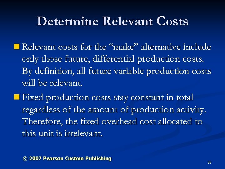 Determine Relevant Costs n Relevant costs for the “make” alternative include only those future,