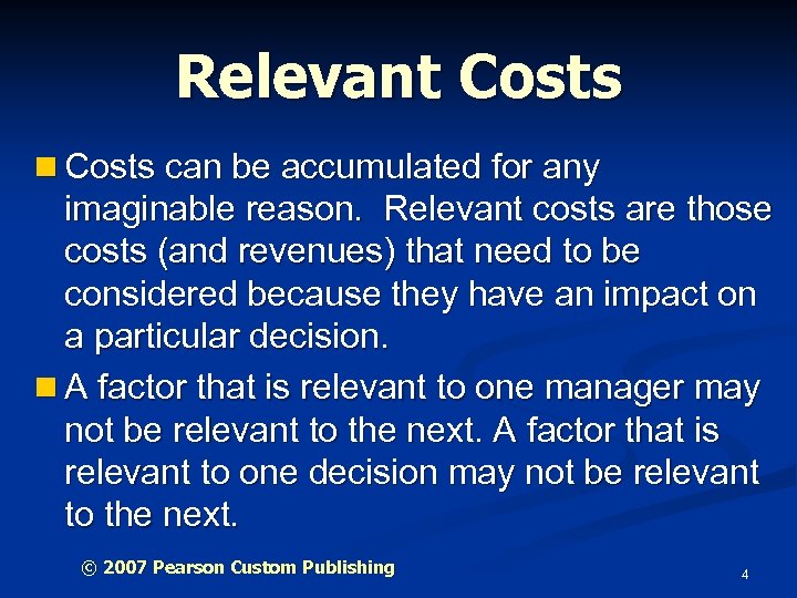 Relevant Costs n Costs can be accumulated for any imaginable reason. Relevant costs are